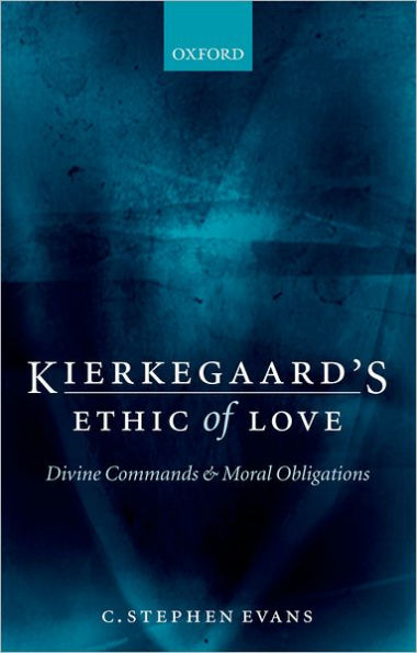 Kierkegaard's Ethic of Love: Divine Commands and Moral Obligations