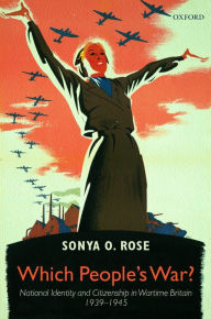 Title: Which People's War?: National Identity and Citizenship in Wartime Britain 1939-1945 / Edition 1, Author: Sonya O. Rose