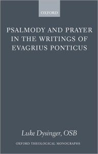 Title: Psalmody and Prayer in the Writings of Evagrius Ponticus, Author: Luke Dysinger