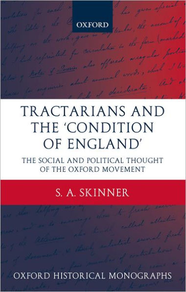 Tractarians and the 'Condition of England': The Social and Political Thought of the Oxford Movement