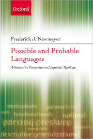 Title: Possible and Probable Languages: A Generative Perspective on Linguistic Typology, Author: Frederick J. Newmeyer