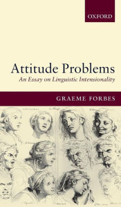 Title: Attitude Problems: An Essay on Linguistic Intensionality, Author: Graeme Forbes