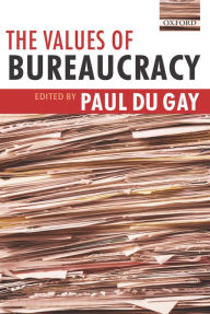 Title: The Values of Bureaucracy, Author: Paul du Gay