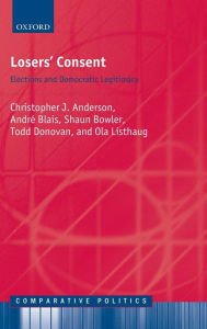 Title: Losers' Consent: Elections and Democratic Legitimacy, Author: Shaun Bowler