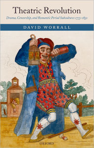 Title: Theatric Revolution: Drama, Censorship, and Romantic Period Subcultures 1773-1832, Author: David Worrall