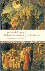 Title: Nineteenth-Century Religion and Literature: An Introduction / Edition 1, Author: Mark Knight