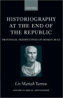 Historiography at the End of the Republic: Provincial Perspectives on Roman Rule