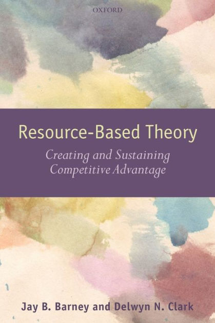 Resouce-Based Theory: Creating And Sustaining Competitive Advantage ...