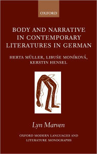 Title: Body and Narrative in Contemporary Literatures in German: Herta Mï¿½ller, Libuse Monï¿½kovï¿½, and Kerstin Hensel, Author: Lyn Marven