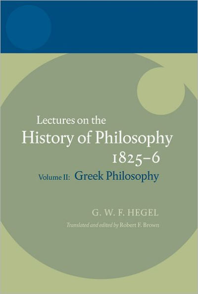 Hegel: Lectures on the History of PhilosophyVolume II: Greek Philosophy