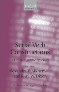 Title: Serial Verb Constructions: A Cross-Linguistic Typology, Author: Alexandra Y. Aikhenvald