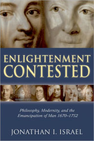 Title: Enlightenment Contested: Philosophy, Modernity, and the Emancipation of Man 1670-1752, Author: Jonathan I. Israel