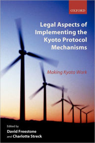 Title: Legal Aspects of Implementing the Kyoto Protocol Mechanisms: Making Kyoto Work, Author: David Freestone