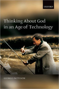 Title: Thinking about God in an Age of Technology, Author: George Pattison