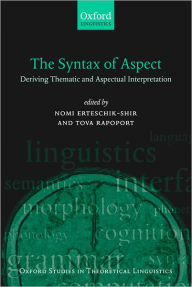 Title: The Syntax of Aspect: Deriving Thematic and Aspectual Interpretation, Author: Nomi Erteschik-Shir