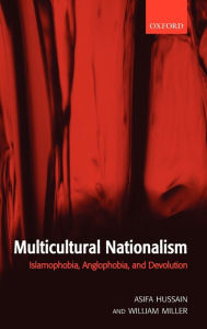 Title: Multicultural Nationalism: Islamaphobia, Anglophobia, and Devolution, Author: Asifa M. Hussain