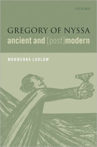 Title: Gregory of Nyssa, Ancient and (Post)modern, Author: Morwenna Ludlow