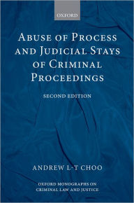Title: Abuse of Process and Judicial Stays of Criminal Proceedings / Edition 2, Author: Andrew L.T Choo