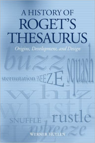 Title: A History of Roget's Thesaurus: Origins, Development, and Design, Author: Werner Hïllen