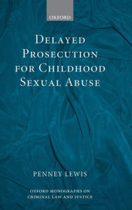 Title: Delayed Prosecution for Childhood Sexual Abuse, Author: Penney Lewis