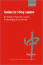 Understanding Canton: Rethinking Popular Culture in the Republican Period