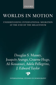Title: Worlds in Motion: Understanding International Migration at the End of the Millennium / Edition 1, Author: Douglas S. Massey