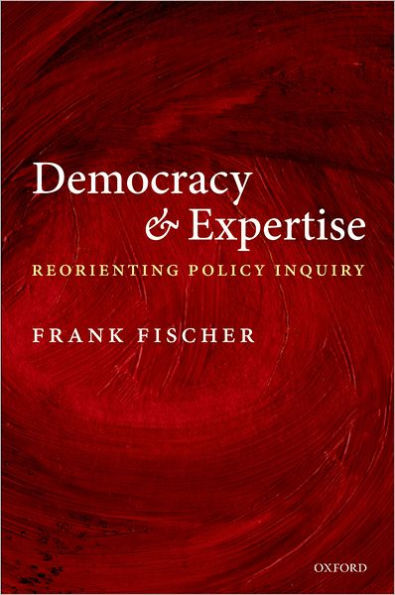 Democracy and Expertise: Reorienting Policy Inquiry