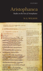Title: Aristophanea: Studies on the Text of Aristophanes, Author: N. G. Wilson