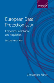 Title: European Data Protection Law: Corporate Regulation and Compliance / Edition 2, Author: Christopher Kuner