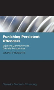 Title: Punishing Persistent Offenders: Exploring Community and Offender Perspectives, Author: Julian V. Roberts
