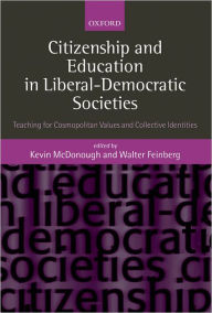 Title: Citizenship and Education in Liberal-Democratic Societies: Teaching for Cosmopolitan Values and Collective Identities, Author: Kevin McDonough