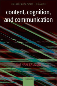 Title: Content, Cognition, and Communication: Philosophical Papers II, Author: Nathan Salmon