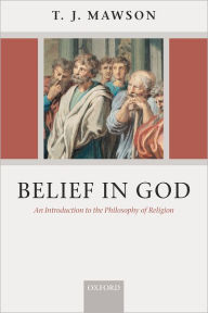 Title: Belief in God: An Introduction to the Philosophy of Religion / Edition 1, Author: T. J. J. Mawson