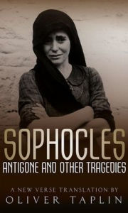 Title: Sophocles: Antigone and other Tragedies: Antigone, Deianeira, Electra, Author: Oliver Taplin