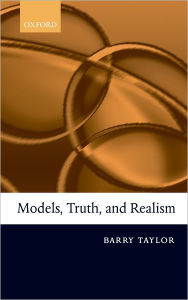 Title: Models, Truth, and Realism, Author: Barry Taylor