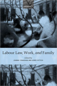 Title: Labour Law, Work, and Family: Critical and Comparative Perspectives, Author: Joanne Conaghan