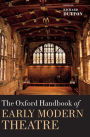 The Oxford Handbook of Early Modern Theatre