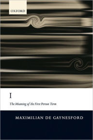 Title: I: The Meaning of the First Person Term, Author: Maximilian de Gaynesford