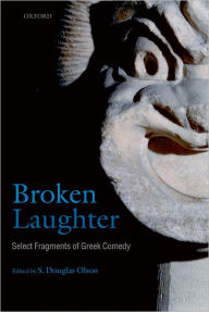 Title: Broken Laughter: Select Fragments of Greek Comedy, Author: S. Douglas Olson