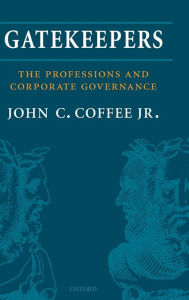 Title: Gatekeepers: The Professions and Corporate Governance / Edition 1, Author: John C. Coffee Jr.