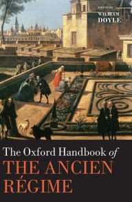 Title: The Oxford Handbook of the Ancien Rï¿½gime, Author: William Doyle
