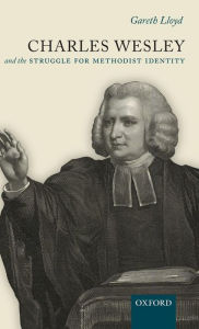 Title: Charles Wesley and the Struggle for Methodist Identity, Author: Gareth Lloyd