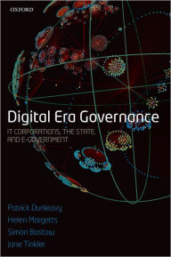 Title: Digital Era Governance: IT Corporations, the State, and e-Government, Author: Patrick Dunleavy