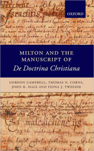 Title: Milton and the Manuscript of De Doctrina Christiana, Author: Gordon Campbell