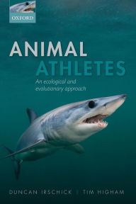 Title: Animal Athletes: An Ecological and Evolutionary Approach, Author: Duncan J. Irschick