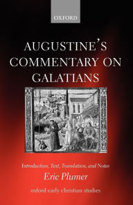 Title: Augustine's Commentary on Galatians: Introduction, Text, Translation, and Notes, Author: Eric Plumer