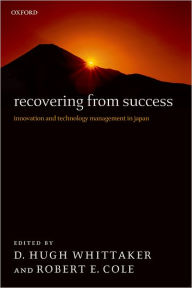 Title: Recovering from Success: Innovation and Technology Management in Japan, Author: D. Hugh Whittaker