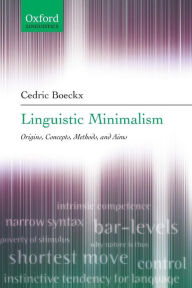 Title: Linguistic Minimalism: Origins, Concepts, Methods, and Aims / Edition 1, Author: Cedric Boeckx