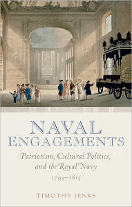Title: Naval Engagements: Patriotism, Cultural Politics, and the Royal Navy 1793-1815, Author: Timothy Jenks