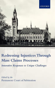 Title: Redressing Injustices through Mass Claims Processes: Innovative Responses to Unique Challenges, Author: The International Bureau of the Permanent Court of Arbitration
